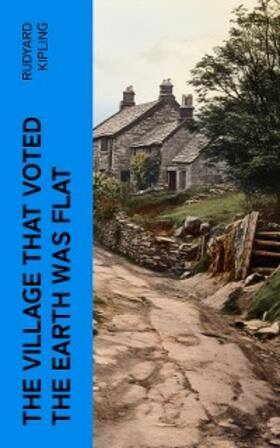 Kipling |  The Village That Voted the Earth Was Flat (Annotated) | eBook | Sack Fachmedien