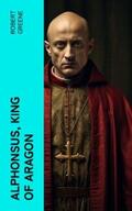 Greene |  Alphonsus, King of Aragon | eBook | Sack Fachmedien