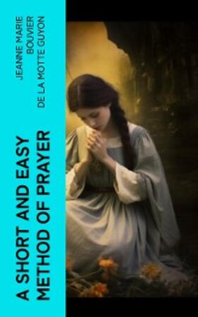 E-Artnow |  A Short And Easy Method of Prayer (Annotated) | eBook | Sack Fachmedien