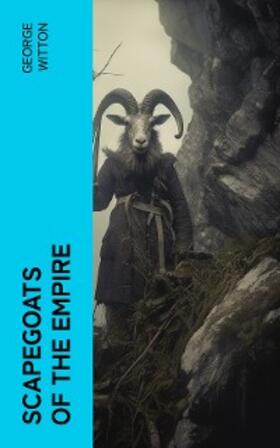 Witton |  Scapegoats of the Empire | eBook | Sack Fachmedien