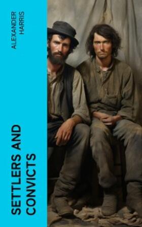 Harris |  Settlers and Convicts | eBook | Sack Fachmedien