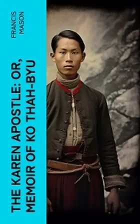Mason |  The Karen Apostle: or, Memoir of Ko Thah-byu (Annotated) | eBook | Sack Fachmedien