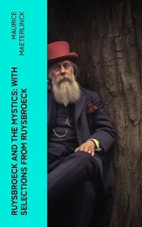 Maeterlinck |  Ruysbroeck and the Mystics: with selections from Ruysbroeck | eBook | Sack Fachmedien