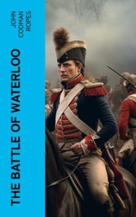 Ropes |  The Battle of Waterloo | eBook | Sack Fachmedien