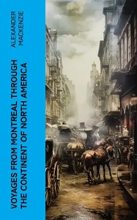 Mackenzie |  Voyages from Montreal Through the Continent of North America (Annotated) | eBook | Sack Fachmedien