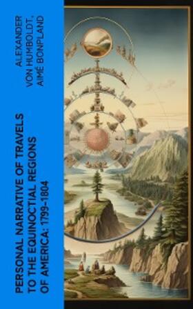 Humboldt / Bonpland |  Personal Narrative of Travels to the Equinoctial Regions of America: 1799-1804 (Annotated) | eBook | Sack Fachmedien