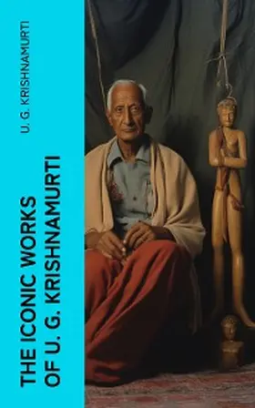Krishnamurti |  The Iconic Works of U. G. Krishnamurti | eBook | Sack Fachmedien
