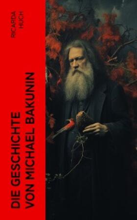 Huch |  Die Geschichte von Michael Bakunin (Kommentiert) | eBook | Sack Fachmedien