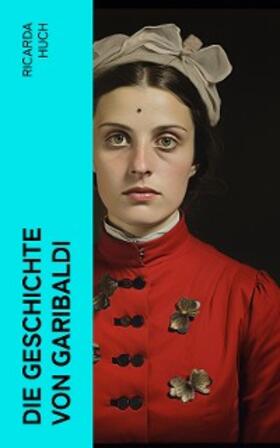 Huch |  Die Geschichte von Garibaldi (Kommentiert) | eBook | Sack Fachmedien
