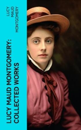 Montgomery |  Lucy Maud Montgomery: Collected Works | eBook | Sack Fachmedien