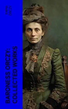 Orczy |  Baroness Orczy: Collected Works (Annotated) | eBook | Sack Fachmedien