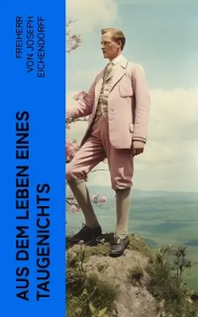 Eichendorff |  Aus dem Leben eines Taugenichts (Kommentiert) | eBook | Sack Fachmedien