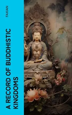 Faxian |  A Record of Buddhistic Kingdoms | eBook | Sack Fachmedien