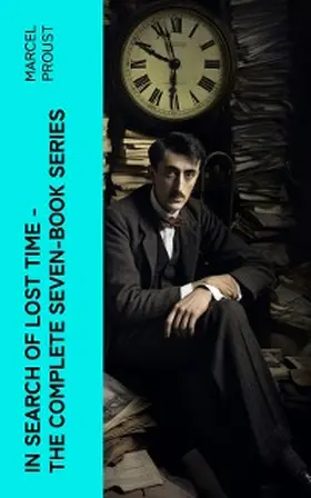 Proust |  In Search of Lost Time - The Complete Seven-Book Series (Annotated) | eBook | Sack Fachmedien