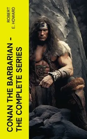 Howard |  Conan the Barbarian - The Complete Series (Annotated) | eBook | Sack Fachmedien