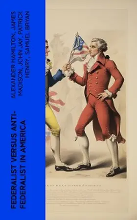 Hamilton / Madison / Jay |  Federalist Versus Anti-Federalist in America | eBook | Sack Fachmedien