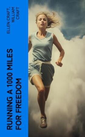 Craft |  Running a 1000 Miles For Freedom (Annotated) | eBook | Sack Fachmedien