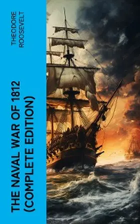 Roosevelt |  The Naval War of 1812 (Complete Edition) (Annotated) | eBook | Sack Fachmedien
