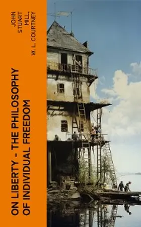 Mill / Courtney |  ON LIBERTY - The Philosophy of Individual Freedom | eBook | Sack Fachmedien