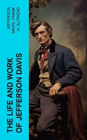 Davis / Alfriend |  The Life and Work of Jefferson Davis (Annotated) | eBook | Sack Fachmedien