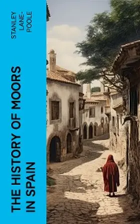 Lane-Poole |  The History of Moors in Spain | eBook | Sack Fachmedien