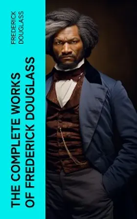 Douglass |  The Complete Works of Frederick Douglass | eBook | Sack Fachmedien