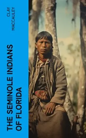 Maccauley | The Seminole Indians of Florida (Annotated) | E-Book | www.sack.de