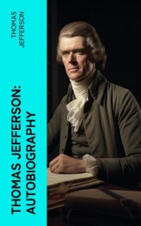Jefferson / Washington |  Thomas Jefferson: Autobiography | eBook | Sack Fachmedien