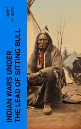 Boyd |  Indian Wars under the Lead of Sitting Bull | eBook | Sack Fachmedien