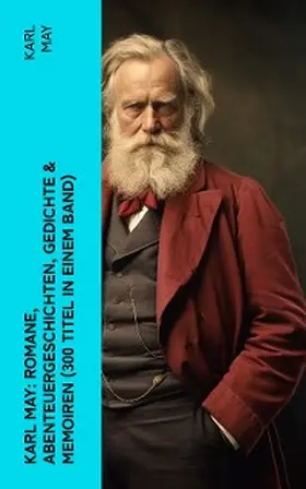 May |  Karl May: Romane, Abenteuergeschichten, Gedichte & Memoiren (300 Titel in einem Band) | eBook | Sack Fachmedien