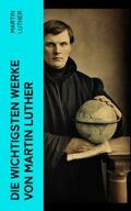 Luther |  Die wichtigsten Werke von Martin Luther | eBook | Sack Fachmedien
