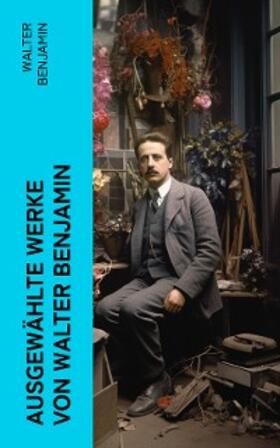 Benjamin |  Ausgewählte Werke von Walter Benjamin | eBook | Sack Fachmedien