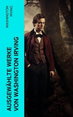 Irving |  Ausgewählte Werke von Washington Irving | eBook | Sack Fachmedien