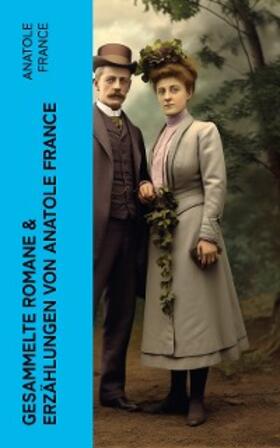 France |  Gesammelte Romane & Erzählungen von Anatole France | eBook | Sack Fachmedien