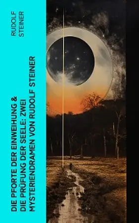 Steiner |  Die Pforte der Einweihung & Die Prüfung der Seele: Zwei Mysteriendramen von Rudolf Steiner (Kommentiert) | eBook | Sack Fachmedien