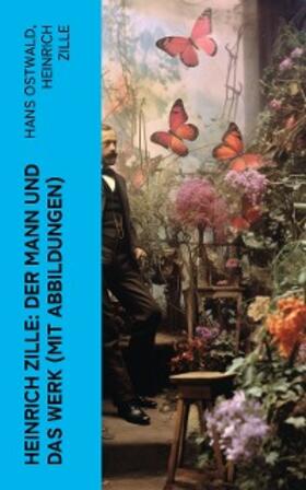 Ostwald / Zille |  Heinrich Zille: Der Mann und das Werk (Mit Abbildungen) | eBook | Sack Fachmedien