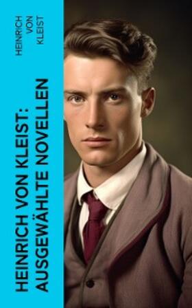 Kleist |  Heinrich von Kleist: Ausgewählte Novellen (Kommentiert) | eBook | Sack Fachmedien