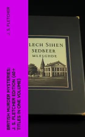 Fletcher |  British Murder Mysteries: J. S. Fletcher Edition (40+ Titles in One Volume) | eBook | Sack Fachmedien