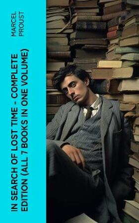 Proust |  In Search of Lost Time - Complete Edition (All 7 Books in One Volume) (Annotated) | eBook | Sack Fachmedien