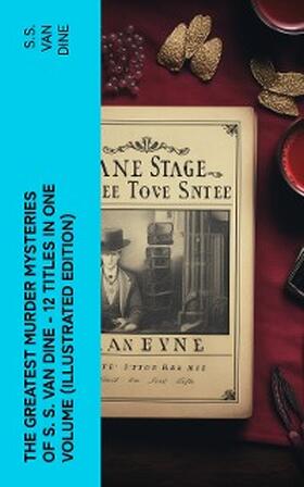 Dine |  The Greatest Murder Mysteries of S. S. Van Dine - 12 Titles in One Volume (Illustrated Edition) | eBook | Sack Fachmedien