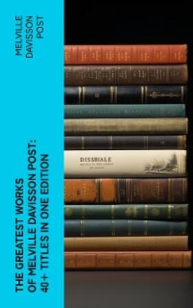Post |  The Greatest Works of Melville Davisson Post: 40+ Titles in One Edition | eBook | Sack Fachmedien