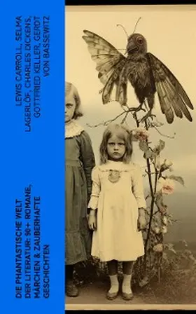 Carroll / Collodi / Hoffmann |  Die phantastische Welt der Literatur: 90+ Romane, Märchen & Zauberhafte Geschichten | eBook | Sack Fachmedien