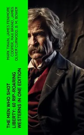 Twain / Lillibridge / Adams |  The Men Who Shot Liberty: 60 Rip-Roaring Westerns in One Edition | eBook | Sack Fachmedien