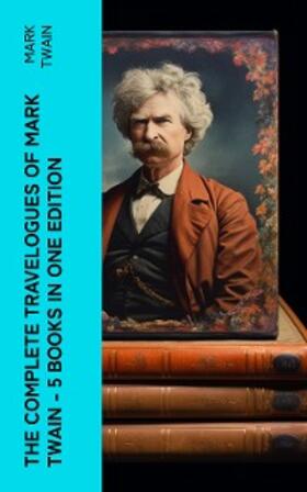 Twain |  The Complete Travelogues of Mark Twain - 5 Books in One Edition | eBook | Sack Fachmedien
