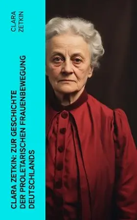 Zetkin |  Clara Zetkin: Zur Geschichte der proletarischen Frauenbewegung Deutschlands | eBook | Sack Fachmedien