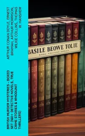 Doyle / Williamson / Freeman |  British Murder Mysteries - Boxed Set (560+ Detective Novels, True Crime Stories & Whodunit Thrillers) | eBook | Sack Fachmedien