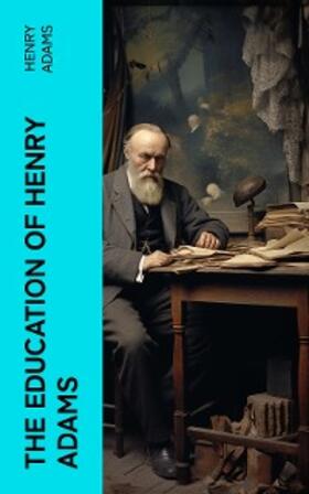 Adams |  THE EDUCATION OF HENRY ADAMS (Annotated) | eBook | Sack Fachmedien