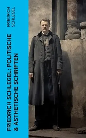 Schlegel |  Friedrich Schlegel: Politische & Ästhetische Schriften | eBook | Sack Fachmedien