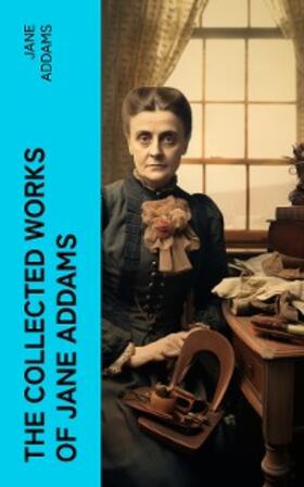 Addams |  The Collected Works of Jane Addams | eBook | Sack Fachmedien