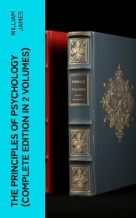 James | THE PRINCIPLES OF PSYCHOLOGY (Complete Edition In 2 Volumes) (Annotated) | E-Book | www.sack.de